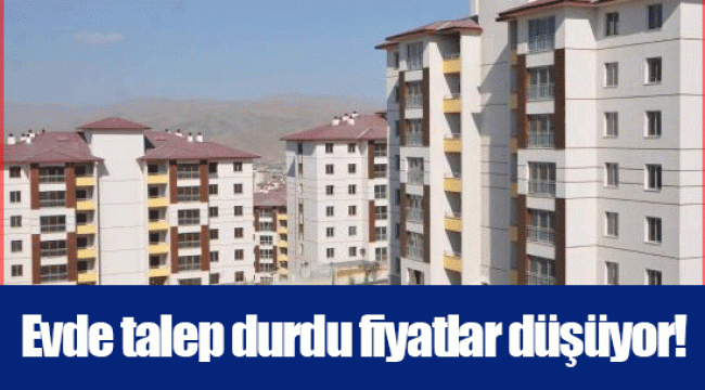 Evde talep durdu fiyatlar düşüyor!