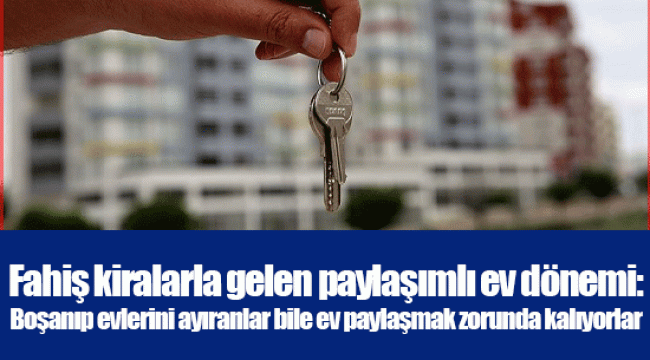 Fahiş kiralarla gelen paylaşımlı ev dönemi:  Boşanıp evlerini ayıranlar bile ev paylaşmak zorunda kalıyorlar