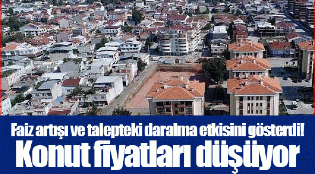 Faiz artışı ve talepteki daralma etkisini gösterdi! Konut fiyatları düşüyor