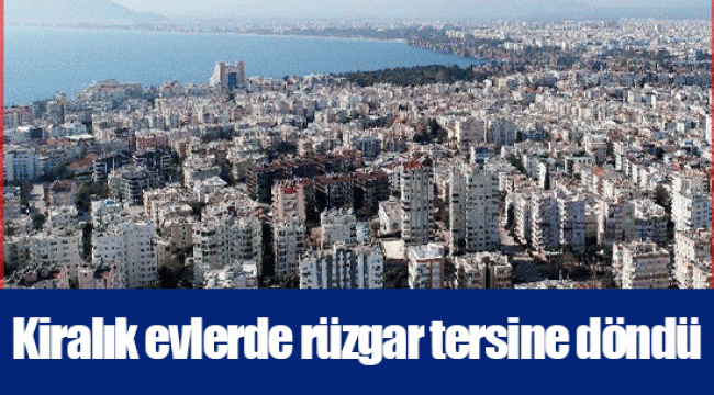 Kiralık evlerde rüzgar tersine döndü