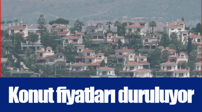 Konut fiyatları duruluyor