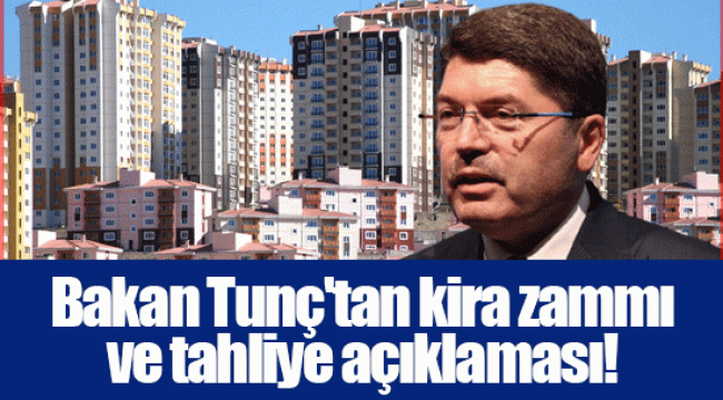 Bakan Tunç&#039;tan kira zammı ve tahliye açıklaması!