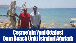 Çeşme’nin Yeni Gözdesi Qum Beach Ünlü İsimleri Ağırladı