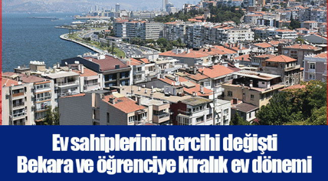 Ev sahiplerinin tercihi değişti  Bekara ve öğrenciye kiralık ev dönemi