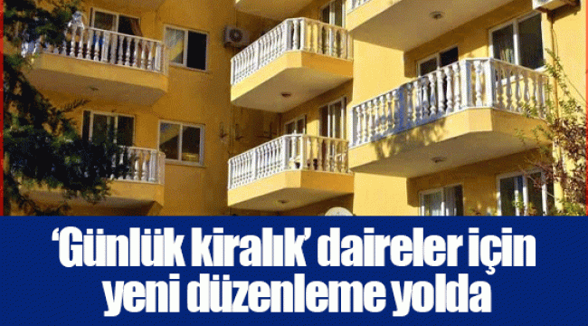 ‘Günlük kiralık’ daireler için yeni düzenleme yolda