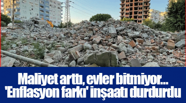 Maliyet arttı, evler bitmiyor... &#039;Enflasyon farkı&#039; inşaatı durdurdu