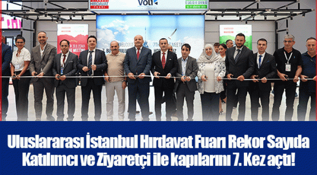 Uluslararası İstanbul Hırdavat Fuarı Rekor Sayıda Katılımcı ve Ziyaretçi ile kapılarını 7. Kez açtı!