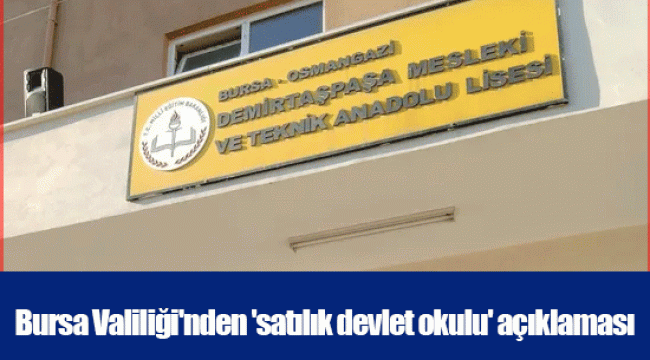 Bursa Valiliği&#039;nden &#039;satılık devlet okulu&#039; açıklaması