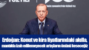 Erdoğan: Konut ve kira fiyatlarındaki akılla, mantıkla izah edilemeyecek artışların önünü keseceğiz
