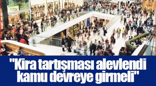 "Kira tartışması alevlendi kamu devreye girmeli"