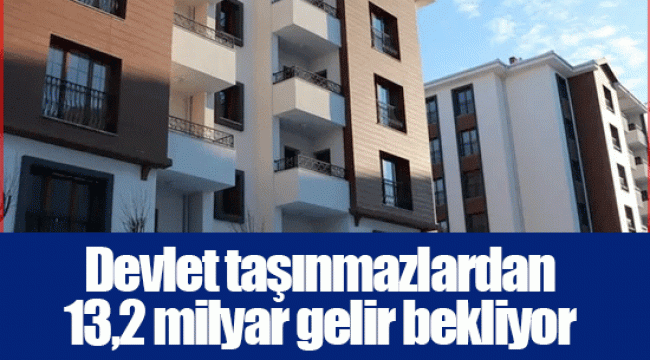 Devlet taşınmazlardan 13,2 milyar gelir bekliyor