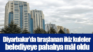 Diyarbakır’da tıraşlanan ikiz kuleler belediyeye pahalıya mâl oldu