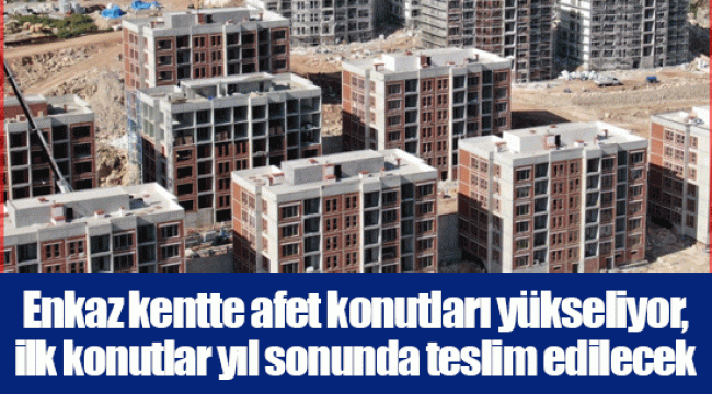 Enkaz kentte afet konutları yükseliyor, ilk konutlar yıl sonunda teslim edilecek