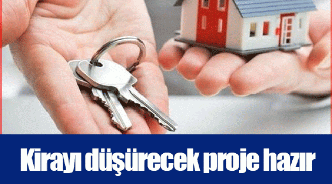 Kirayı düşürecek proje hazır