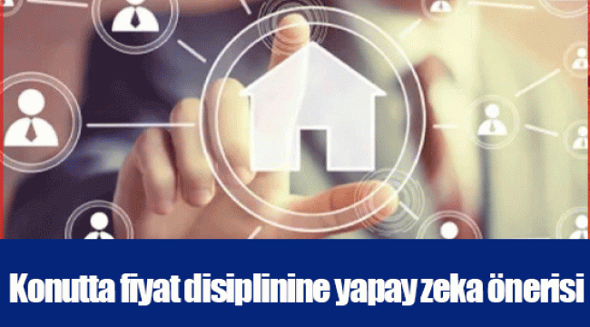 Konutta fiyat disiplinine yapay zeka önerisi