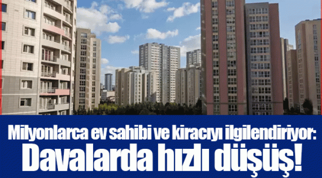 Milyonlarca ev sahibi ve kiracıyı ilgilendiriyor: Davalarda hızlı düşüş!