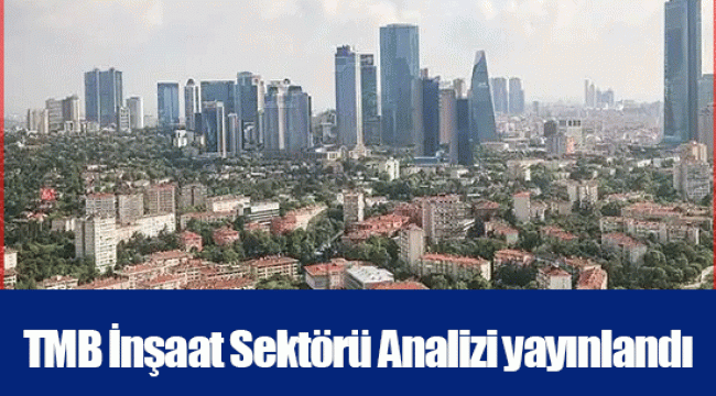 TMB İnşaat Sektörü Analizi yayınlandı