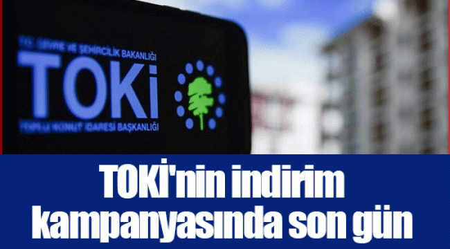 TOKİ'nin indirim kampanyasında son gün