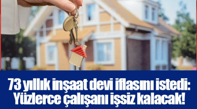 73 yıllık inşaat devi iflasını istedi: Yüzlerce çalışanı işsiz kalacak!