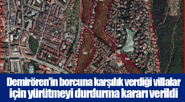 Demirören&#039;in borcuna karşılık verdiği villalar için yürütmeyi durdurma kararı verildi