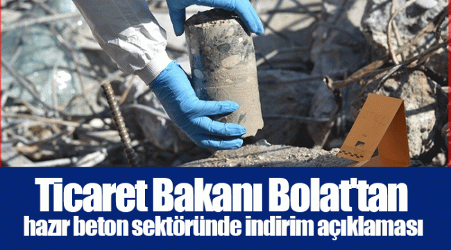 Ticaret Bakanı Bolat&#039;tan hazır beton sektöründe indirim açıklaması