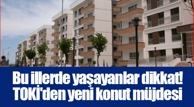 Bu illerde yaşayanlar dikkat! TOKİ&#039;den yeni konut müjdesi