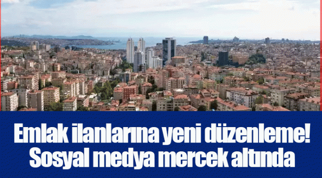 Emlak ilanlarına yeni düzenleme! Sosyal medya mercek altında