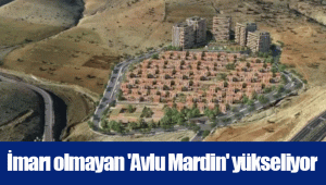 İmarı olmayan 'Avlu Mardin' yükseliyor