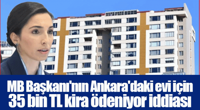 MB Başkanı&#039;nın Ankara&#039;daki evi için 35 bin TL kira ödeniyor iddiası