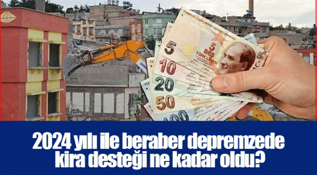 2024 yılı ile beraber depremzede kira desteği ne kadar oldu?