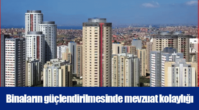Binaların güçlendirilmesinde mevzuat kolaylığı