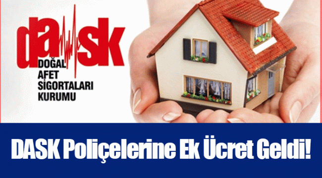 DASK Poliçelerine Ek Ücret Geldi!