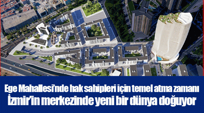 Ege Mahallesi’nde hak sahipleri için temel atma zamanı