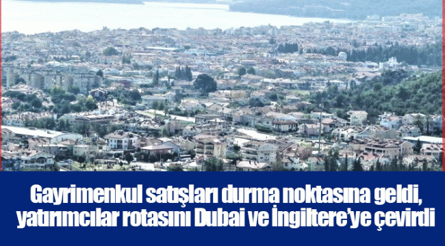 Gayrimenkul satışları durma noktasına geldi, yatırımcılar rotasını Dubai ve İngiltere’ye çevirdi