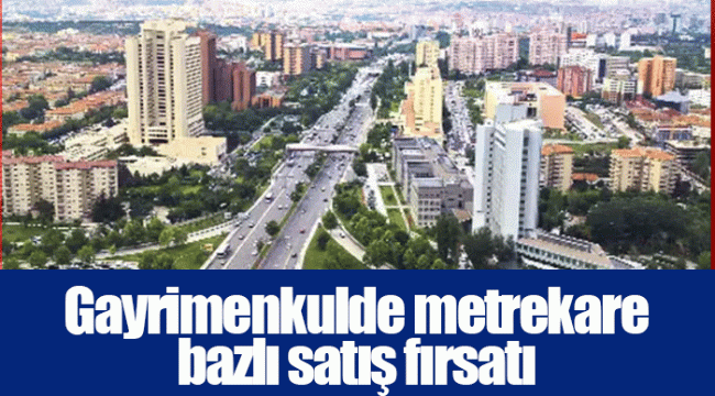 Gayrimenkulde metrekare bazlı satış fırsatı