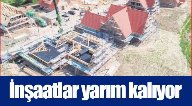 İnşaatlar yarım kalıyor