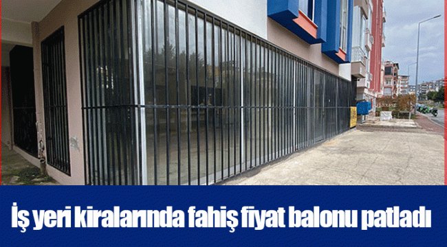 İş yeri kiralarında fahiş fiyat balonu patladı