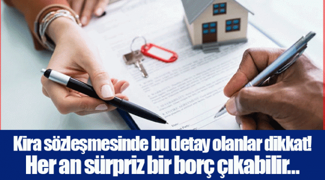 Kira sözleşmesinde bu detay olanlar dikkat! Her an sürpriz bir borç çıkabilir…
