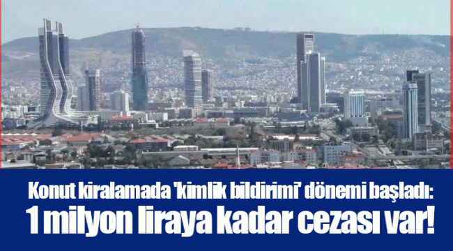 Konut kiralamada 'kimlik bildirimi' dönemi başladı: 1 milyon liraya kadar cezası var!