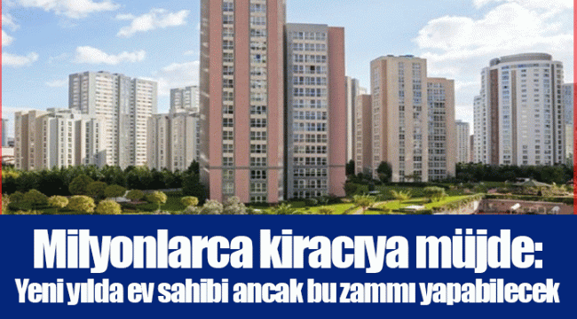 Milyonlarca kiracıya müjde: Yeni yılda ev sahibi ancak bu zammı yapabilecek