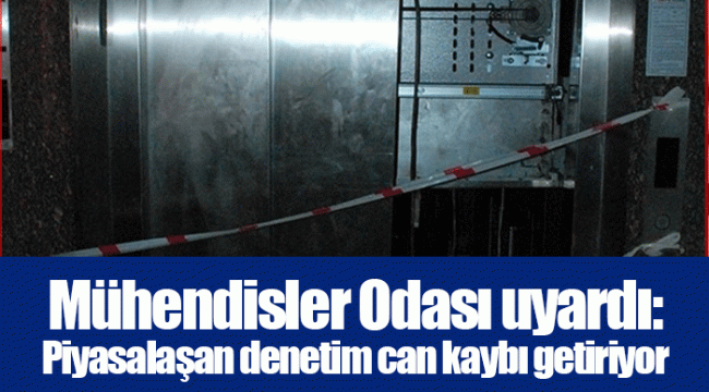 Mühendisler Odası uyardı: Piyasalaşan denetim can kaybı getiriyor