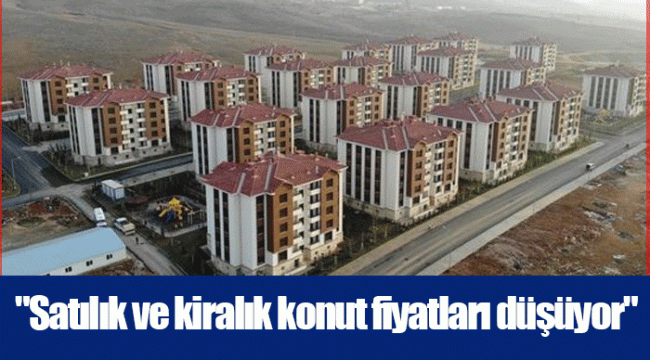 &quot;Satılık ve kiralık konut fiyatları düşüyor&quot;