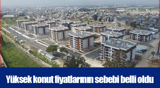 Yüksek konut fiyatlarının sebebi belli oldu