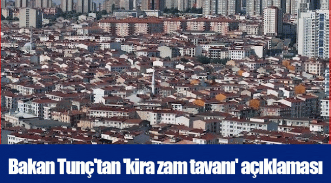 Bakan Tunç'tan 'kira zam tavanı' açıklaması