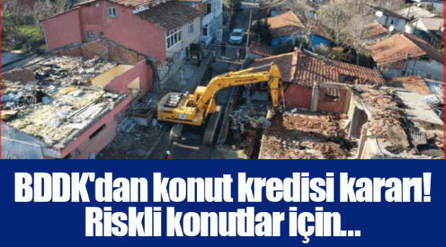 BDDK'dan konut kredisi kararı! Riskli konutlar için...