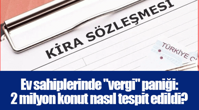 Ev sahiplerinde "vergi" paniği: 2 milyon konut nasıl tespit edildi?