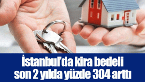 İstanbul’da kira bedeli son 2 yılda yüzde 304 arttı