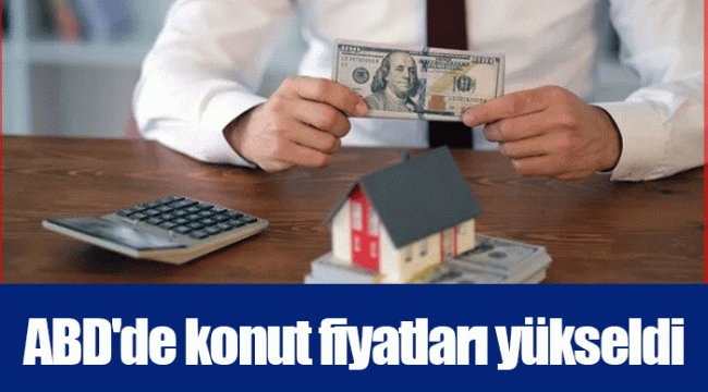 ABD'de konut fiyatları yükseldi