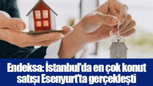 Endeksa: İstanbul’da en çok konut satışı Esenyurt’ta gerçekleşti