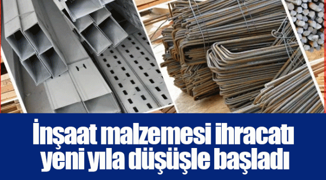 İnşaat malzemesi ihracatı yeni yıla düşüşle başladı